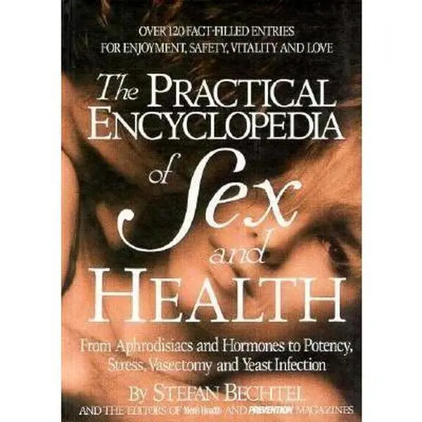 USED-The Practical Encyclopedia of Sex and Health: From Aphrodisiacs and Hormones to Potency, Stress, Vasectomy, and Yeast Infection by Stefan Bechtel (Hardcover)
