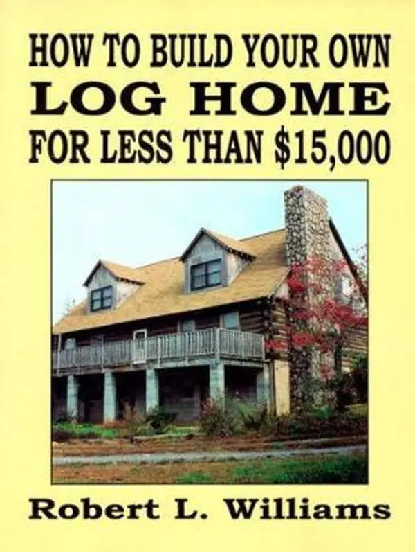 USED-How to Build Your Own Log Home for Less Than $15,000 by Robert L. Williams (Paperback)
