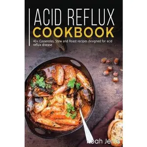 USED-Acid Reflux Cookbook: 40+ Casseroles, Stew and Roast recipes designed for acid reflux disease by Jerris, Noah (Paperback)