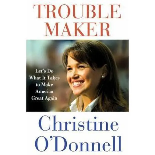 USED-Troublemaker: Let's Do What It Takes to Make America Great Again by Christine O'Donnell (Hardcover)