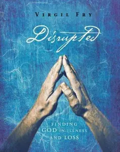 USED-Disrupted: Finding God in Illness and Loss by Fry, Virgil M. (Paperback)