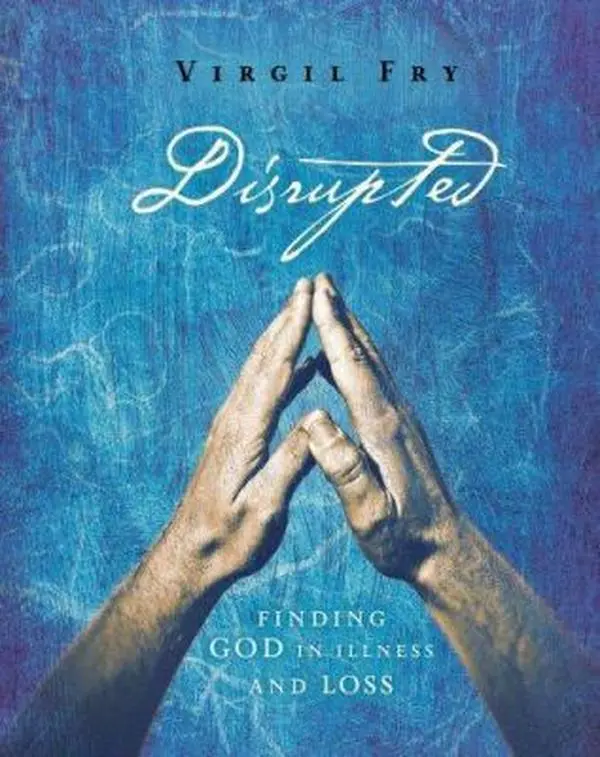 USED-Disrupted: Finding God in Illness and Loss by Fry, Virgil M. (Paperback)
