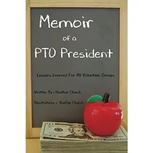 USED-Memoir of a PTO President: Lessons Learned for All Volunteer Groups by Heather Church (Paperback)