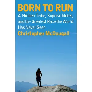 USED-Born to Run: A Hidden Tribe, Superathletes, and the Greatest Race the World Has Never Seen by McDougall, Christopher (Hardcover)