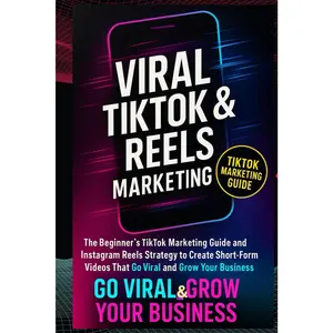 VIRAL TIKTOK & REELS MARKETING: The Beginner’s TikTok Marketing Guide and Instagram Reels Strategy to Create Short-Form Videos That Go Viral and Grow Your Business (The Viral Growth System™ Series)