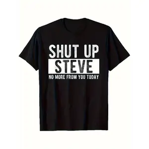 Men's Oversized Comfy Short-Sleeve Basic Casual "Shut Up Steve" Graphic T-Shirt, Bold 3D Durable Print, Humorous Saying, Festive Holiday Party Apparel