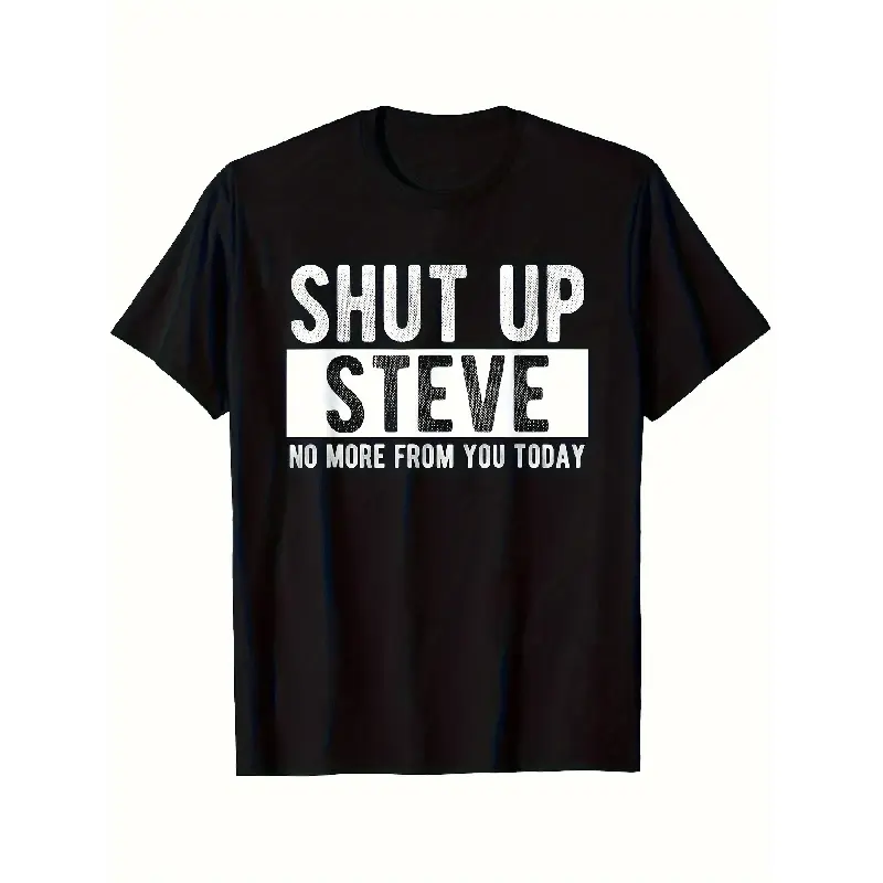 Men's Oversized Comfy Short-Sleeve Basic Casual "Shut Up Steve" Graphic T-Shirt, Bold 3D Durable Print, Humorous Saying, Festive Holiday Party Apparel