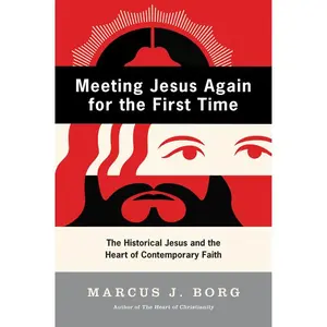 Meeting Jesus Again for the First Time: The Historical Jesus and the Heart of Contemporary Faith by Marcus J. Borg [Paperback Book]