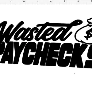 Wasted Paychecks Car Decal in Customizable Sizes and Colors