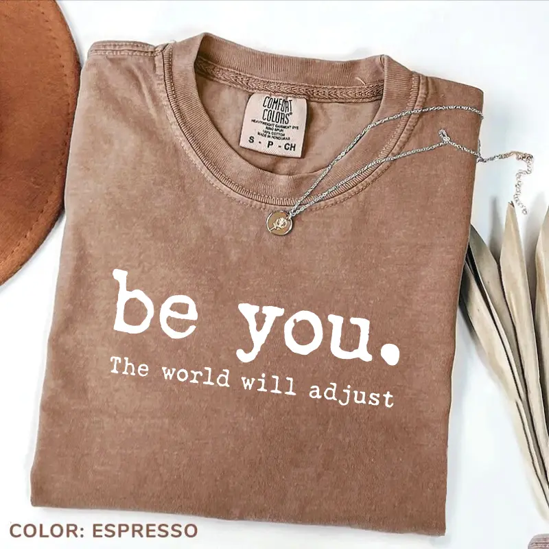 Comfort Colors Be You The World Will Adjust Shirt, Inspirational Women’s Tee, Uplifting Positive Gift Idea, Mom TShirt