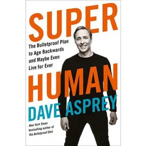 USED-Super Human: The Bulletproof Plan to Age Backward and Maybe Even Live Forever by Dave Asprey (Paperback)
