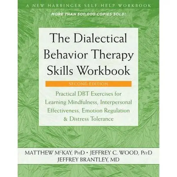 The Dialectical Behavior Therapy Skills Workbook: Practical Dbt Exercises for Learning Mindfulness, Interpersonal Effectiveness, Emotion Regulation, a -- Matthew McKay, Paperback