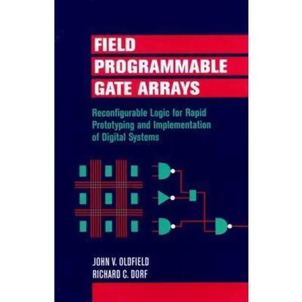USED Book - Field-Programmable Gate Arrays: Reconfigurable Logic for Rapid Prototyping and Implementation of Digital Systems by Oldfield, John V. (Hardcover) - english
