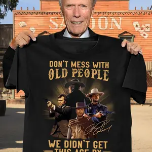 Cotton T-Shirt, Hoodie, Sweatshirt Don't Mess with Old People Clint Eastwood Shirt Size S-3XL
