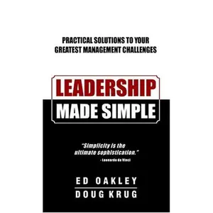 USED-Leadership Made Simple: Practical Solutions to Your Greatest Management Challenges by Ed Oakley And Doug Krug (Hardcover)
