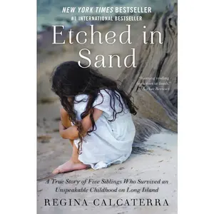 Etched in Sand: A True Story of Five Siblings Who Survived an Unspeakable Childhood on Long Island by Regina Calcaterra [Paperback Book]