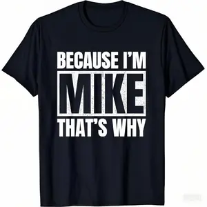 BECAUSE I'M MIKE THAT'S WHY Funny Gift For Men Women Kids T-Shirt