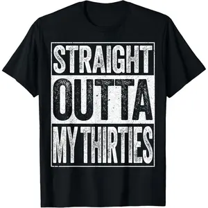 Straight Outta My Thirties Shirt Men Women 40th Birthday T-Shirt Black Sleeve