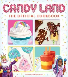 Candy Land: The Official Cookbook -- Kristy Richardson - Hardcover