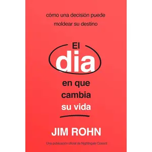 El Día En Que Cambia Su Vida: Cómo Una Decisión Puede Moldear Su Destino (Tome el Control de su Vida) (Spanish Edition)