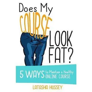 USED-Does My Course Look Fat?: 5 Ways to Maintain a Healthy Online Course by Hussey, Latasha (Paperback)