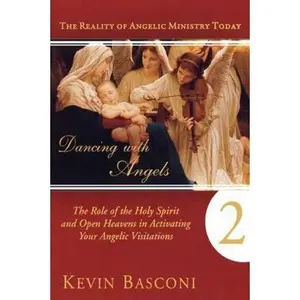 USED-Dancing with Angels, Book Two: The Role of the Holy Spirit and Open Heavens in Activating Your Angelic Visitations by Basconi, Kevin (Paperback)