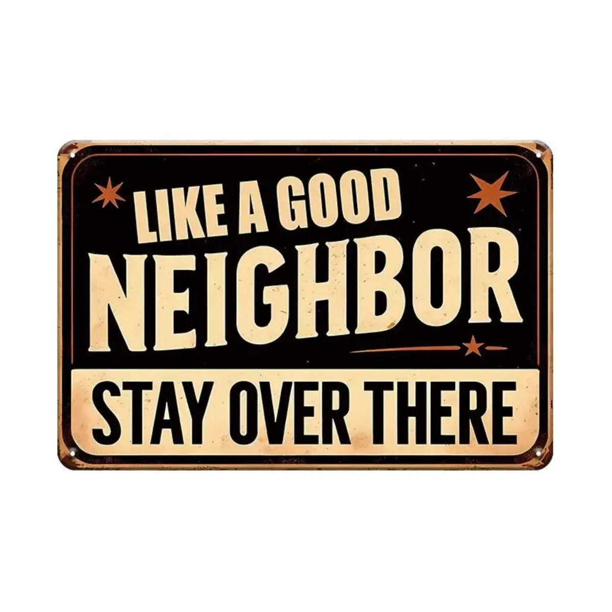 "Like A Good Neighbor Stay Over There" 1990s Retro Rustic Metal Tin Sign, 8x12in Weatherproof Wall Decor Plaque, Easy Install Outdoor Safe Wall Hanging for Home & Bar