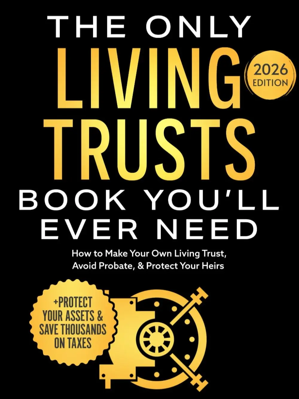 The Only Living Trusts Book You’ll Ever Need: How to Make Your Own Living Trust, Avoid Probate & Protect Your Heirs (Plus Protect Your Assets & Save Thousands on Taxes) (Wealth Strategy)