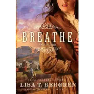 USED-Breathe: A Novel of Colorado (The Homeward Trilogy) by Lisa T. Bergren (Paperback)