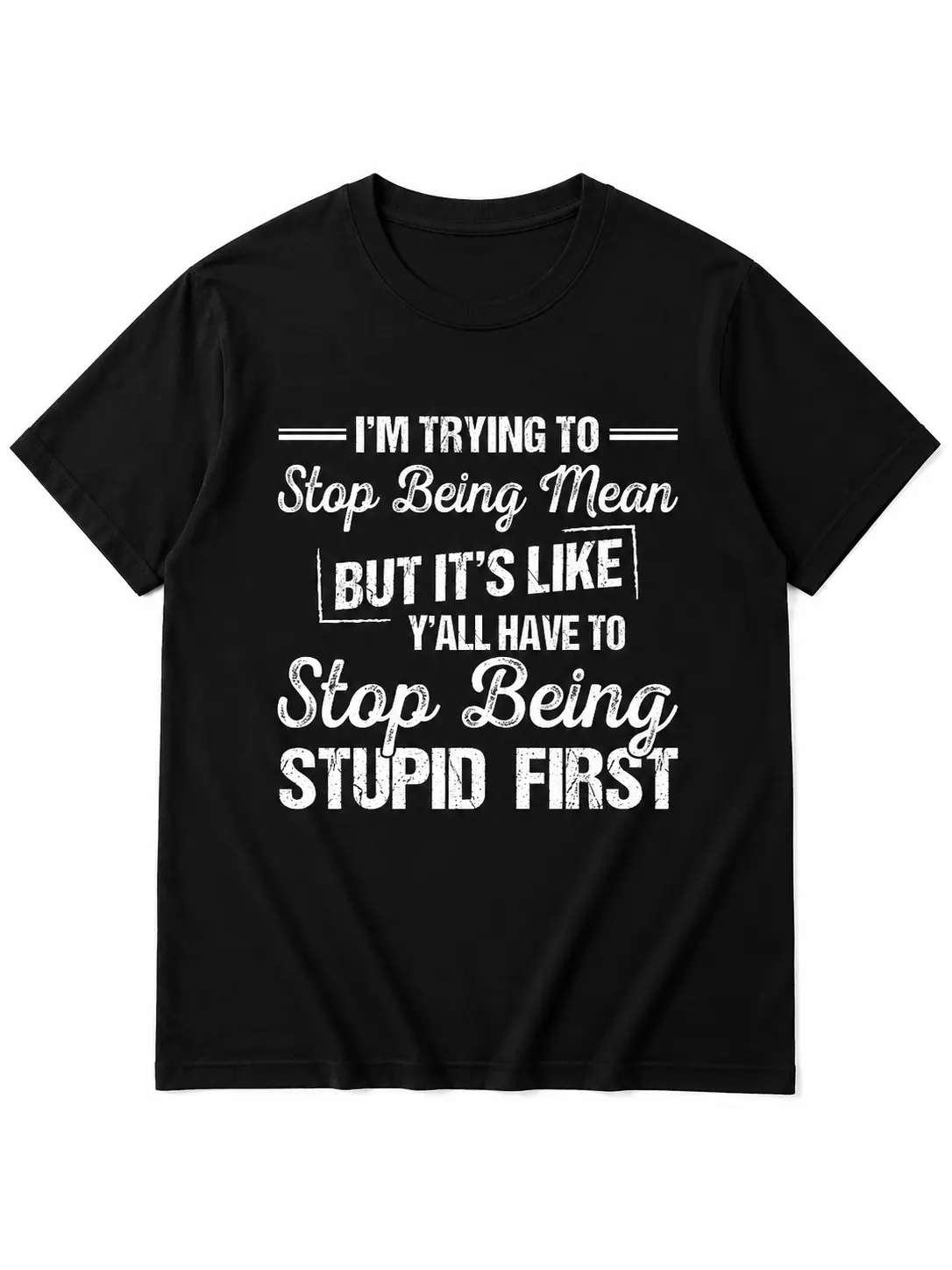 Unisex 100% Cotton Short-Sleeve Round Neck Casual T-Shirt, Funny Quote Design, Multi-Size, "I'm Trying To Stop Being Mean But It's Like Y'all Have To" Graphic Tee Tshirt