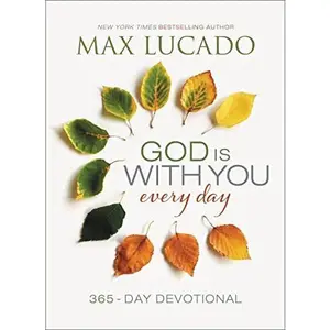 God Is with You Every Day: Daily Devotions of Hope and Comfort for When Life Feels Uncertain (a 365-Day Devotional) -- Max Lucado - Hardcover