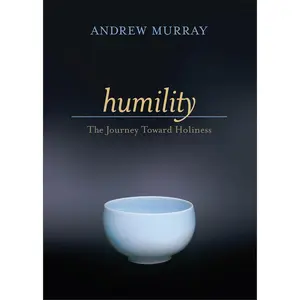Humility: The Journey Toward Holiness - Classic Devotional Meditations on the Character of Christ for Easter 2026