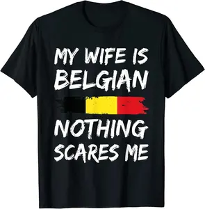 100%cotton My Wife Is Belgian Nothing Scares Me Belgium Flag T-Shirt