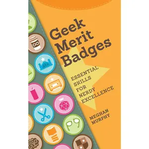 USED-Geek Merit Badges: Essential Skills for Nerdy Excellence by Murphy, Meghan (Paperback)