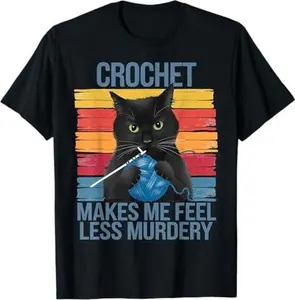 Crochet Makes Me Feel Less Murdery Funny Cat Gifts For Women T-Shirt