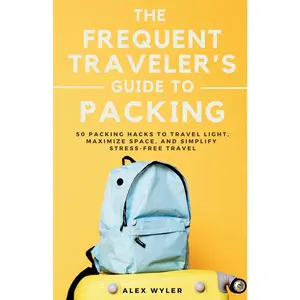 USED-The Frequent Traveler's Guide to Packing: 50 Packing Hacks to Travel Light, Maximize Space, and Simplify Stress-Free Travel by Wyler, Alex (Paperback)