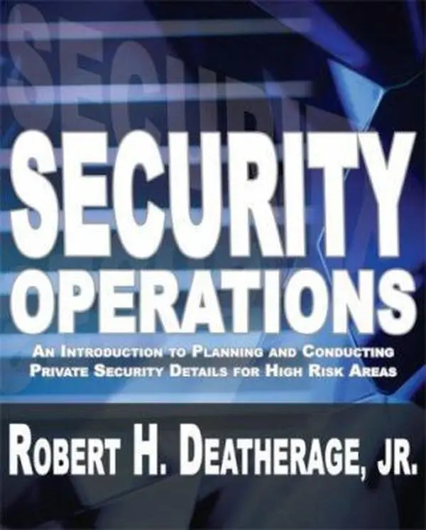 USED-Security Operations: An Introduction to Planning and Conducting Private Security Details for High Risk Areas by Robert H. Deatherage Jr (Unknown)