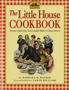 The Little House Cookbook: Frontier Foods from Laura Ingalls Wilder's Classic Stories (Little House Nonfiction) by Barbara M. Walker||Garth Williams [Paperback Book]