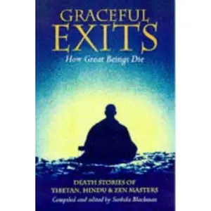 USED-Graceful Exits: How Great Beings Die: Death Stories Of Tibetan, Hindu And Zen Masters by BLACKMAN, SUSHILA (Paperback)
