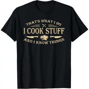 that's what i do i cook stuff and i know things T-Shirt