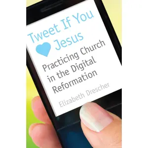 USED-Tweet If You Heart Jesus: Practicing Church in the Digital Reformation by Drescher, Elizabeth (Paperback)