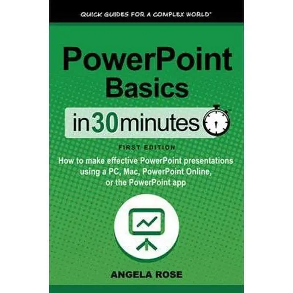 USED-PowerPoint Basics In 30 Minutes: How to make effective PowerPoint presentations using a PC, Mac, PowerPoint Online, or the PowerPoint app by Rose, Angela (Paperback)