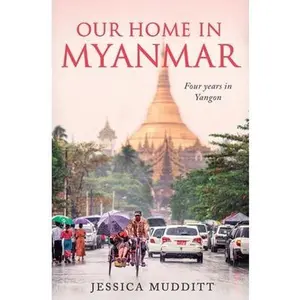 USED-Our Home in Myanmar: Four years in Yangon by Mudditt, Jessica (Paperback)