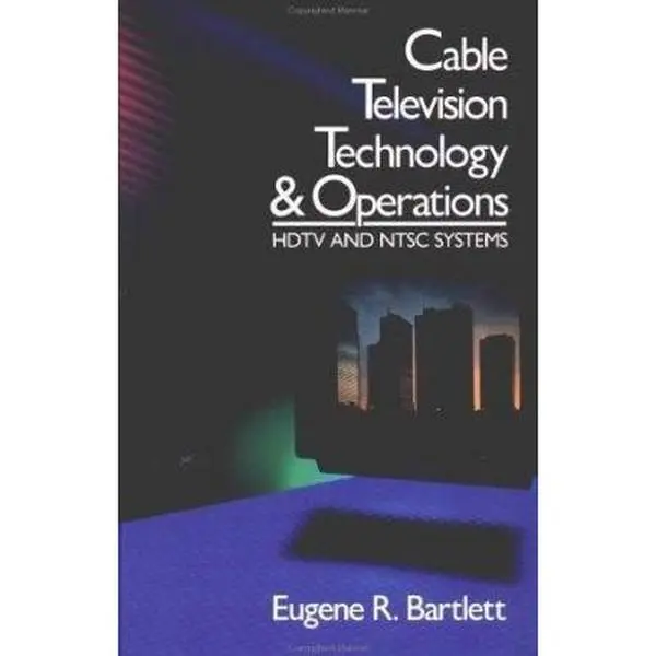 USED Book - Cable Television Technology and Operations: HDTV and NTSC Systems by Eugene R. Bartlett (Hardcover) - english