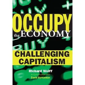 USED-Occupy the Economy: Challenging Capitalism by Wolff, Richard D. (Paperback)
