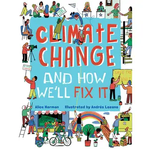 Climate Change and How We'll Fix It by Andrés Lozano, Alice Harman [Hardcover Book]