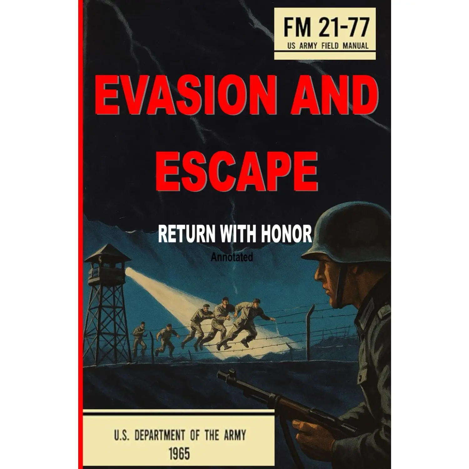 Evasion and Escape - FM 21-77 US Army Field Manual (Annotated): Survival, Resistance, and Escape Techniques for Isolated Personnel