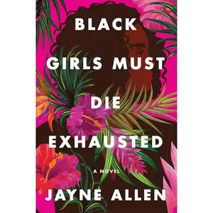 Black Girls Must Die Exhausted: A Novel by Jayne Allen [Hardback Book]