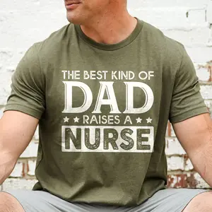 The Best Kind of Dad Raises a Nurse T-Shirt – Proud Nurse Dad Shirt, Fathers Day Gift for Dad of Nurse