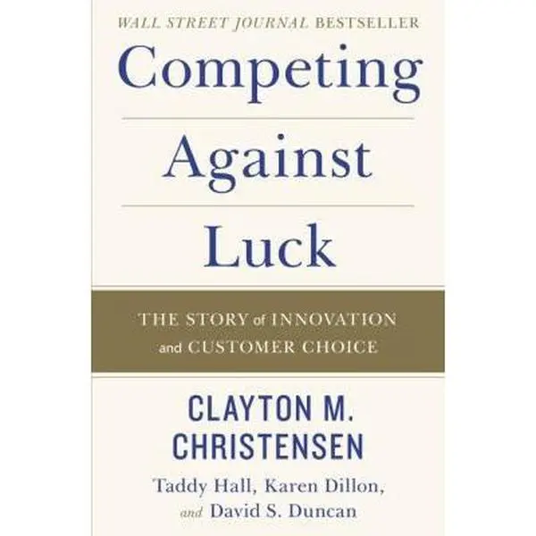 USED Book - Competing Against Luck: The Story of Innovation and Customer Choice by Christensen, Clayton M. (Hardcover) - english